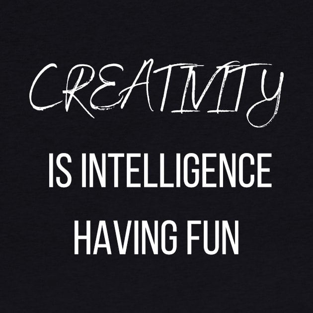 Creativity  is intelligence having fun | Be creative by InspirationalDesign